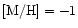 $[{\rm M/H}]=-1$