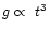 $g \propto \ t^{3}$
