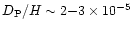 $D_{\rm P}/H\sim2{-}3\times 10^{-5}$