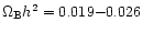 $\Omega_{\rm B}h^2=0.019{-}0.026$