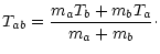 $\displaystyle T_{ab}=\frac{m_aT_b+m_bT_a}{m_a+m_b}\cdot$