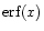 ${\rm erf}(x)$