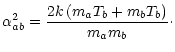 $\displaystyle \alpha_{ab}^2=\frac{2k\left(m_aT_b+m_bT_b\right)} {m_am_b}\cdot$