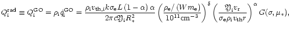 $\displaystyle {Q}_{{\rm i}}^{{\rm rad}}\equiv{Q}_{{\rm i}}^{{\rm GO}}
={\rho}_{...
...}{\sigma_{\rm e}{\rho}_{{\rm i}}v_{{\rm th}}r}\right)^{\alpha} G(\sigma,\mu_*),$