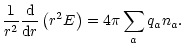 $\displaystyle \frac{1}{r^2}\frac{{\rm d}}{{\rm d}r}\left(r^2 E\right)
=4\pi\sum_aq_an_a.$