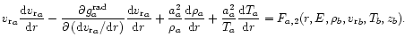 $\displaystyle
{ {v_{\rm r}}}_a\frac{{\rm d} { {v_{\rm r}}}_a}{{\rm d}r}-
\frac{...
...}{T_a}\frac{{\rm d}T_a}{{\rm d}r}=
F_{a,2}(r,E,\rho_b, {v_{\rm r}}_b,T_b,z_b).
$