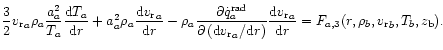 $\displaystyle
\frac{3}{2}{ {v_{\rm r}}}_a\rho_a\frac{{a}_a^2}{T_a}\frac{{\rm d}...
... { {v_{\rm r}}}_a}{{\rm d}r}=
F_{a,3}(r,\rho_b, {v_{\rm r}}_b,T_b,z_{\rm b}).
$