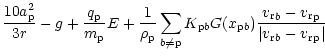 $\displaystyle \frac{10{a}_{{\rm p}}^2}{3r}-g+\frac{{q}_{{\rm p}}}{{m}_{{\rm p}}...
...b}-{ {v_{\rm r}}}_{\rm p}}{\vert{ {v_{\rm r}}}_{b}-{ {v_{\rm r}}}_{\rm p}\vert}$