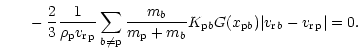 $\displaystyle ~~~~~-
\frac{2}{3}\frac{1}{{\rho}_{{\rm p}}{{v_{\rm r}}}_{{\rm p}...
...}b}G(x_{{{\rm p}}b})\vert{ {v_{\rm r}}}_b-{ {v_{\rm r}}}_{{\rm p}}\vert=0.
\,\,$