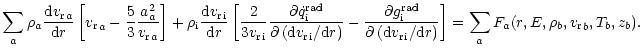 $\displaystyle \sum_a \rho_a \frac{{\rm d} { {v_{\rm r}}}_a}{{\rm d}r} \left[{ {...
... i}} /{\rm d}r\right)}\right]= \sum_a F_{a}(r,E,\rho_b, {v_{\rm r}}_b,T_b,z_b).$