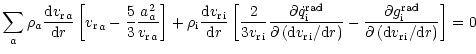 $\displaystyle \sum_a \rho_a \frac{{\rm d} { {v_{\rm r}}}_a}{{\rm d}r} \left[{ {...
... rad}}}{\partial\left({\rm d}{{v_{\rm r}}}_{{\rm i}} /{\rm d}r\right)}\right]=0$