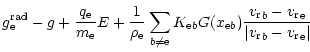 $\displaystyle {g}_{{\rm e}}^{{\rm rad}}-g+\frac{{q}_{{\rm e}}}{{m}_{{\rm e}}}E+...
...}}_b-{ {v_{\rm r}}}_{\rm e}}{\vert{ {v_{\rm r}}}_b-{ {v_{\rm r}}}_{\rm e}\vert}$