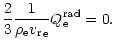 $\displaystyle \frac{2}{3}\frac{1}{{\rho}_{{\rm e}}{{v_{\rm r}}}_{{\rm e}} }{Q}_{{\rm e}}^{{\rm rad}}=0.$