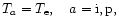$\displaystyle
T_{a}={T}_{{\rm e}},\quad a={\rm i, p},$
