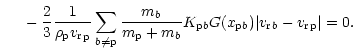 $\displaystyle ~~~~- \frac{2}{3}\frac{1}{{\rho}_{{\rm p}}{{v_{\rm r}}}_{{\rm p}}...
...{\rm p}}b}G(x_{{{\rm p}}b})\vert{ {v_{\rm r}}}_b-{ {v_{\rm r}}}_{\rm p}\vert=0.$