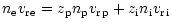 $\displaystyle {n}_{{\rm e}}{ {v_{\rm r}}}_{{\rm e}}={z}_{{\rm p}}{n}_{{\rm p}}{ {v_{\rm r}}}_{{\rm p}} + {z}_{{\rm i}} {n}_{{\rm i}}{ {v_{\rm r}}}_{{\rm i}}$
