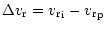 $\displaystyle \Delta {v_{\rm r}}={{v_{\rm r}}}_{{\rm i}} -{{v_{\rm r}}}_{{\rm p}}$