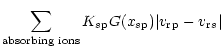 $\displaystyle \displaystyle\sum_{{{\rm absorbing} \,\, {\rm ions}}}
K_{s{\rm p}}G(x_{s{\rm p}})\vert{ {v_{\rm r}}}_{\rm p}-{ {v_{\rm r}}}_s\vert$