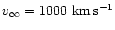 $v_{\infty}=1000~{\rm km}\,{\rm s}^{-1}$