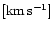 $[{\rm km}\,{\rm s}^{-1}]$