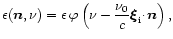 $\displaystyle
\epsilon({\vec n},\nu) =
\epsilon\, \varphi\left(\nu-\frac{\nu_0}{c}{\vec{\xi}}_{{\rm i}} \!\cdot\!{\vec n}\right),$
