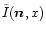 $\tilde{I}({\vec n},x)$