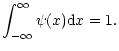$\displaystyle \int_{-\infty}^{\infty} \psi(x) {\rm d}x=1.$