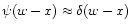 $\psi(w-x)\approx\delta(w-x)$