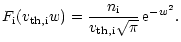 $\displaystyle {F}_{{\rm i}}(v_{{\rm th,i}}w) =\frac{{n}_{{\rm i}}}{v_{{\rm th,i}}\sqrt\pi}\,{\rm e}^{-w^2}.$
