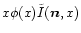 $x \phi(x) \tilde I({\vec n},x)$