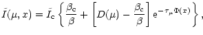 $\displaystyle \tilde I(\mu,x)=\tilde I_{\rm c}
\left\{\frac{\beta_{\rm c}}{\beta}+\left[D(\mu)-
\frac{\beta_c}{\beta}\right]
{\rm e}^{-\tau_\mu\Phi(x)}\right\},$