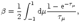 $\displaystyle \beta=\frac{1}{2}\int_{-1}^{1}{\rm d}\mu\frac{1-{\rm e}^{-\tau_\mu}}{\tau_\mu},$