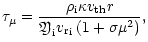 $\displaystyle \tau_\mu=\frac{{\rho}_{{\rm i}}\kappa v_{{\rm th}}r}{{\mbox{\eufont Y}}_{{\rm i}}{{v_{\rm r}}}_{{\rm i}} \left(1+\sigma\mu^2\right)},$