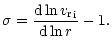 $\displaystyle \sigma=\frac{{\rm d}\ln {{v_{\rm r}}}_{{\rm i}} }{{\rm d}\ln r} -1.$