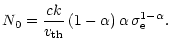 $\displaystyle N_0=\frac{c k}{v_{{\rm th}}}\left(1-\alpha\right)\alpha\, \sigma_{\rm e}^{1-\alpha}.$