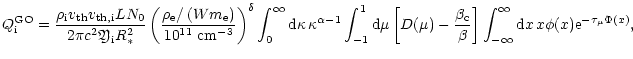 $\displaystyle {Q}_{{\rm i}}^{{\rm GO}} = \frac{{\rho}_{{\rm i}}v_{{\rm th}}v_{{...
...right]
\int_{-\infty}^{\infty} {\rm d}x\, x \phi(x) {\rm e}^{-\tau_\mu\Phi(x)},$