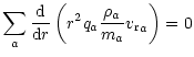 $\displaystyle \sum_a \frac{{\rm d}}{{\rm d} r}\left(r^2q_a\frac{\rho_a}{m_a}{ {v_{\rm r}}}_a\right)=0$