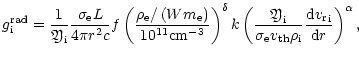 $\displaystyle {g}_{{\rm i}}^{{\rm rad}}= \frac{1}{{\mbox{\eufont Y}}_{{\rm i}}}...
...}_{{\rm i}}} \frac{{\rm d}{ {v_{\rm r}}}_{{\rm i}}}{{\rm d}r} \right)^{\alpha},$