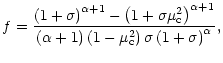 $\displaystyle f=\frac{\left(1+\sigma\right)^{\alpha+1}-
\left(1+\sigma\mu_{\rm ...
...lpha+1\right)\left(1-\mu_{\rm c}^2\right)\sigma\left(1+\sigma\right)^{\alpha}},$