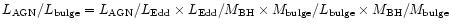 $L_{\rm AGN}/L_{\rm bulge}=L_{\rm AGN}/L_{\rm Edd}\times L_{\rm Edd}/M_{\rm BH}
\times M_{\rm bulge}/L_{\rm bulge}\times M_{\rm BH}/M_{\rm bulge}$