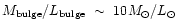 $M_{\rm bulge}/L_{\rm bulge}~\sim~10 M_{\odot}/L_{\odot}$
