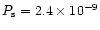 $P_{\rm s}=2.4\times 10^{-9}$