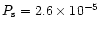 $P_{\rm s}=2.6\times 10^{-5}$