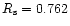 $R_{\rm s}=0.762$