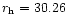 $r_{\rm h}=30.26$