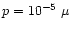 $p = 10^{-5}~\mu$
