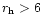 $r_{\rm h}> 6$