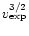 $v_{\exp}^{3/2}$