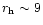 $r_{\rm h}\sim 9$