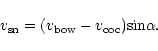 \begin{displaymath}v_{\rm sn} = (v_{\rm bow} - v_{\rm coc}) {\rm sin}\alpha.
\end{displaymath}
